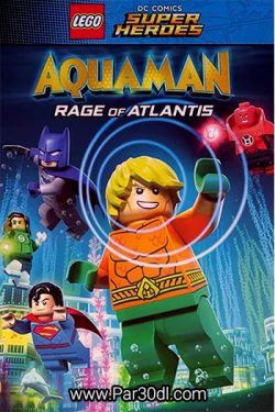دانلود انیمیشن لگو آکوآمن دوبله فارسی LEGO DC Comics Super Heroes: Aquaman – Rage of Atlantis 2018