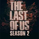 دانلود فصل دوم سریال آخرین بازمانده از ما The Last of Us Season 2